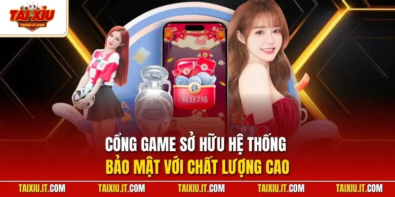 Cổng game sở hữu hệ thống bảo mật với chất lượng cao