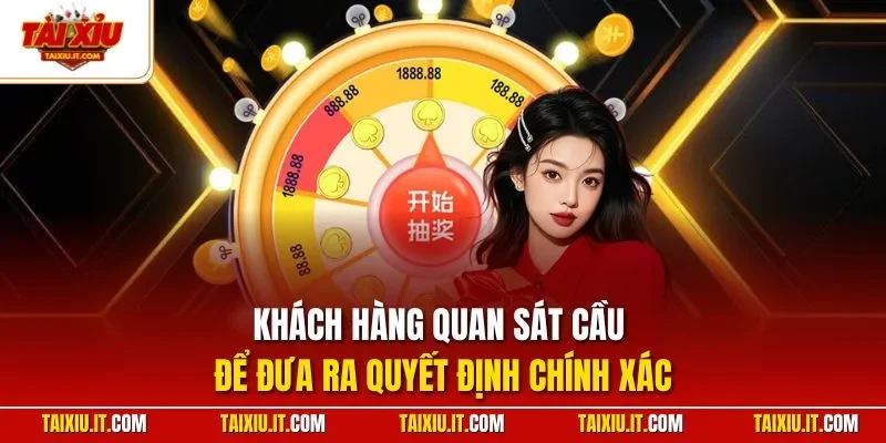 Khách hàng quan sát cầu để đưa ra quyết định chính xác