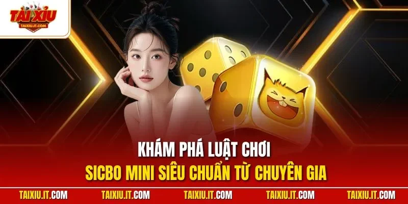 Khám phá luật chơi Sicbo mini siêu chuẩn từ chuyên gia