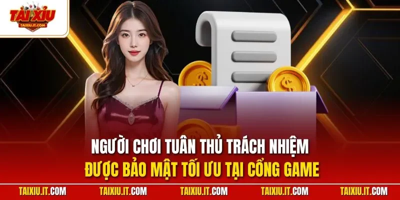 Người chơi tuân thủ trách nhiệm được bảo mật tối ưu tại cổng game