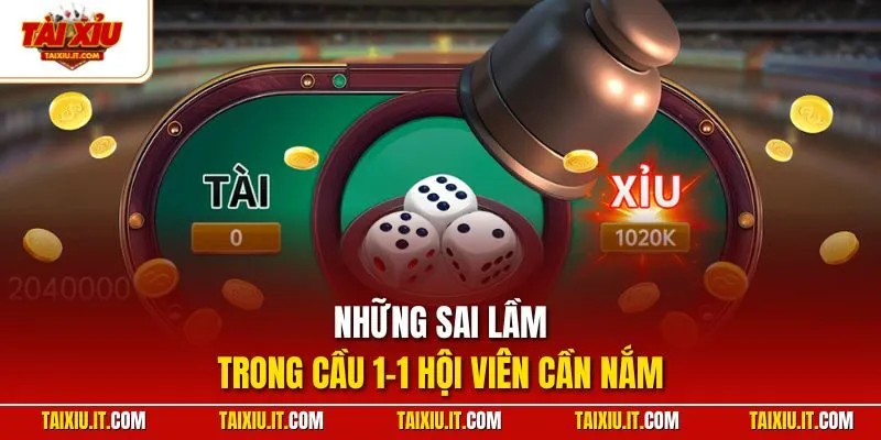 Những sai lầm trong cầu 1-1 hội viên cần nắm
