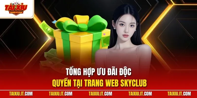 Tổng hợp ưu đãi độc quyền tại trang web SKYCLUB